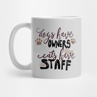 Dogs have Owners, Cats Have Staff T-shirt Mug